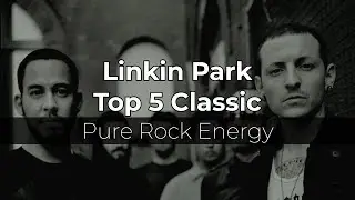 Top 5 Linkin Park Songs of All Time | Ultimate Ranking for Every Fan