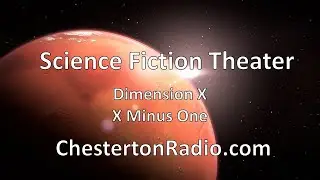 Science Fiction - Dimension X - X Minus One  - Chesterton Radio Theatre Live