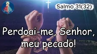Salmo 31(32) Cantado | “Perdoai-me, Senhor, meu pecado!”