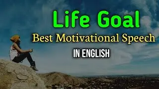 Life Goal Motivation Speech | Best Motivational Speech in English