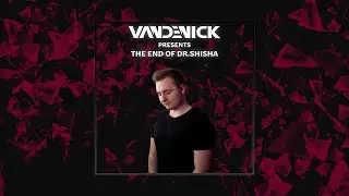 VANDENICK - The End of Dr Shisha