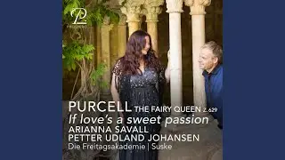 The Fairy Queen, Z. 629: If love’s a sweet passion