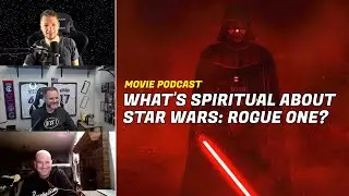 Movie Talk: Rogue One's Deep Spiritual Meaning
