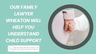 Family Lawyer Wheaton | The Law Office of Tania K Harvey | Family Lawyer Near Me | Child Support