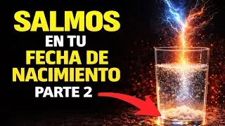 SALMOS EN TU FECHA DE NACIMIENTO PARTE 2