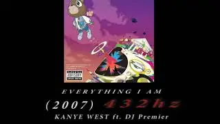 Kanye West ft. DJ Premier - Everything I Am [432hz]
