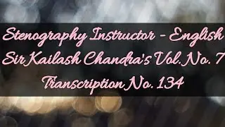 100 w.p.m. Sir Kailash Chandra's Transcription No. 134 (Volume 7)