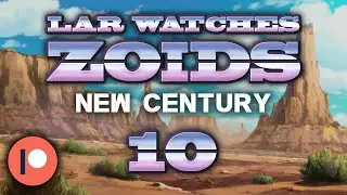 LAR Games Zoids New Century Episode 10 Reaction