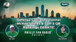 S2 Ep#5 Eagles Preseason Recap: Defense Concerns, Tanner McKee Shines & TOP 5 QB Rankings DEBATE!