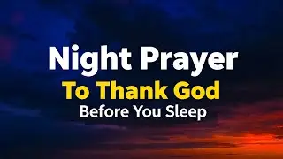 Thank God for His Protection | Night Prayer Before Sleep tonight