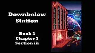 A Taste of Downbelow Station Book 3: Chapter 3 Section iii