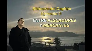Bitácora del Capitán · Episodio 2: Entre pescadores y mercantes.