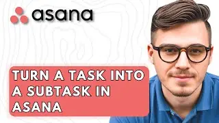 How To Turn A Task Into A Subtask In Asana [2026 Guide]