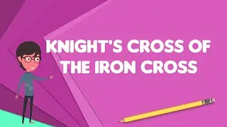 What is Knight's Cross of the Iron Cross?, Explain Knight's Cross of the Iron Cross