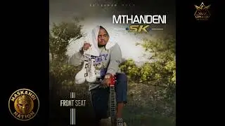 Mthandeni SK Front Seat EP 2025 Mix