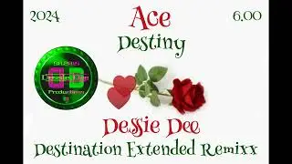 Ace - Destiny (Dessie Dee Destination Extended Remixx) 6.00