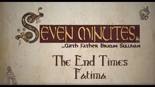 7 Minutes - The End Times (Fatima)
