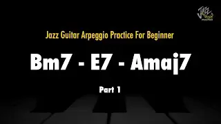 Bm7 - E7 - Amaj7 - Jazz Guitar Arpeggios Practice For Beginners (Part 1)