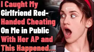 I Caught My GF Red-Handed Cheating in a Public With Her AP and This Happened...