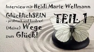 TEIL 1: Gl&uuml;cklichSEIN - Berufung leben!  Interview mit Heidi Marie Wellmann!