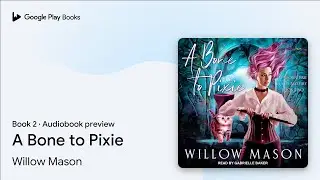 A Bone to Pixie Book 2 by Willow Mason &middot; Audiobook preview