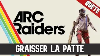 ARC Raiders Qu&ecirc;te : Graisser la patte - Guide Fr