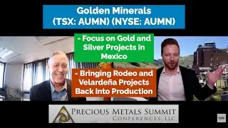Golden Minerals' Focus in Mexico and Bringing Rodeo and Velarde&ntilde;a Projects Back into Production