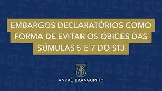 EMBARGOS DECLARATÓRIOS COMO FORMA DE EVITAR OS ÓBICES DAS SÚMULAS 5 E 7 DO STJ