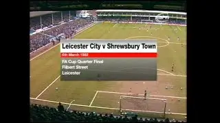 1981/82 - Leicester v Shrewsbury (FA Cup 6th Round - 9.3.82)