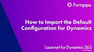 How to Import the Default Configuration for Dynamics | Lasernet for Dynamics 365