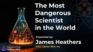 The Most Dangerous Scientist in the World - SciCon 2023