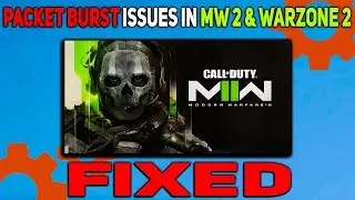 How to fix Packet Burst Issue in Modern Warfare 2 | Packet Burst Problems Fixed