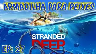 STRANDED DEEP GAMEPLAY PT BR XBOX S&Eacute;RIES ARMADILHA PARA PEIXES E UPGRADE NA BASE EP:27