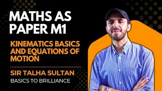 Kinematics Basics and Equations of Motion M1 AS  9709. Sir Talha Sultan. Lec-2 . Maths AS. LEC-2