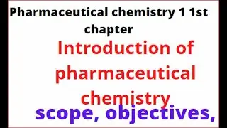 Introduction of pharmaceutical chemistry, pharmaceutical chemistry 1 1st chapter, scope, objectives,
