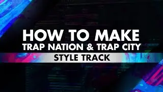 How To Make - TRAP NATION & TRAP CITY - Style Track