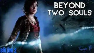 BEYOND:TWO SOULS T&Uuml;RK&Ccedil;E B&Ouml;L&Uuml;M 2