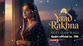 Yaad Rakhna (یاد رکھنا) Sufi Qawwali | Love & Heart Touching Melody Sufi Qawwali 2026 Qadri official