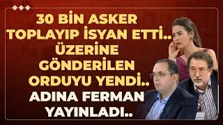 30 Bin Asker Toplayıp İsyan Etti.. &Uuml;zerine G&ouml;nderilen Orduyu Yendi.. Adına Ferman Yayınladı..