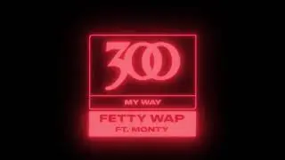 Fetty Wap - My Way (feat. Monty) [Official Audio]