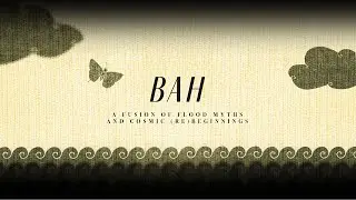 TEASER-360&deg; | BAH: A Fusion of Flood Myths and Cosmic (Re) Beginning