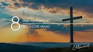 Oggendoordenkings - Jesus is die vraag - 8 - Waar is julle geloof?