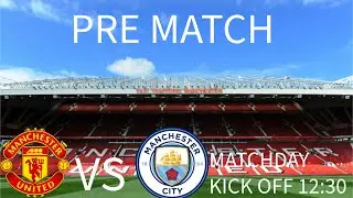 MAN UNITED VS MAN CITY PRE MATCH 