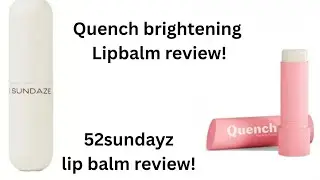 Quench brightening lipbalm review!52 sundayz lipbalm review!#lipbalm for lip brightening!