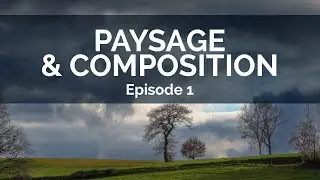 Paysage et composition - Épisode 1