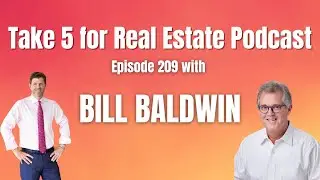 Take 5 for Real Estate, Episode 209 with Bill Baldwin