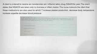 A client is ordered to receive an nonsteroidal ant -Inflamm latory drug (NSAID)for pain.The client s