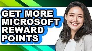 How to Get More Microsoft Reward Points - Step by Step