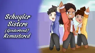 Schuyler Sisters ( Hamilton Genderbend Cover)