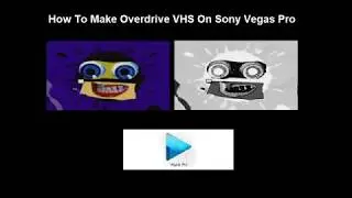 How To Make Overdrive VHS On Sony Vegas Pro